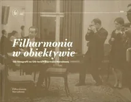 Książki o kulturze i sztuce - Filharmonia W Obiektywie. 120 Fotografii Na 120-Lecie Filharmonii Narodowej - miniaturka - grafika 1