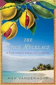 Przewodniki - The Spice Necklace: A Food-Lover's Caribbean Adventure by Ann Vanderhoof - miniaturka - grafika 1