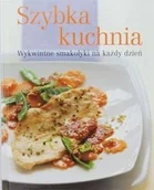 Książki kucharskie - Szybka kuchnia. Wykwintne smakołyki na każdy dzień - miniaturka - grafika 1