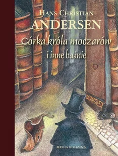 Media Rodzina Hans Christian Andersen Córka króla moczarów i inne baśnie - Baśnie, bajki, legendy - miniaturka - grafika 1