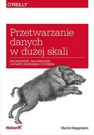 E-booki - informatyka - Przetwarzanie danych w dużej skali. Niezawodność, skalowalność i łatwość konserwacji systemów - miniaturka - grafika 1