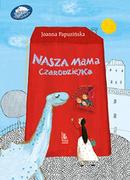 Baśnie, bajki, legendy - Joanna Papuzińska Nasza mama czarodziejka - miniaturka - grafika 1