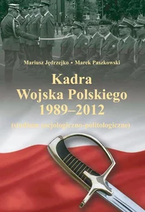 Kadra Wojska Polskiego 1989-2012 - Mariusz Jędrzejko, Marek Paszkowski - Historia świata - miniaturka - grafika 1