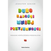 Poradniki dla rodziców - Media Rodzina Jennifer Senior Dużo radości, mniej przyjemności - miniaturka - grafika 1