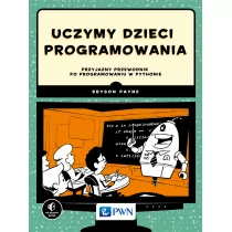 Payne Bryson Uczymy dzieci programowania Przyjazny przewodnik po programowaniu w Pythonie - Książki o programowaniu - miniaturka - grafika 1