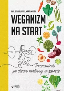 Weganizm na start Przewodnik po diecie roślinnej w sporcie Emil Stanisławski Marta Mikita - Zdrowie - poradniki - miniaturka - grafika 1