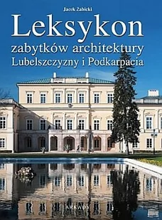 Arkady Leksykon zabytków architektury. Leksykon zabytków architektury Lubelszczyzny i Podkarpacia - Jan Żabicki - Albumy o  sztuce - miniaturka - grafika 1