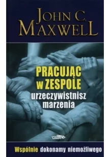 Logos Pracując w zespole urzeczywistnisz marzenia - Maxwell John - Poradniki psychologiczne - miniaturka - grafika 2