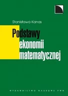 Podręczniki dla szkół wyższych - Wydawnictwo Naukowe PWN Kanas Stanisława Podstawy ekonomii matematycznej - miniaturka - grafika 1