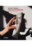 Poradniki hobbystyczne - Michael Freeman Wizja fotografa Jak czytać i rozumieć wspaniałe zdjęcia - miniaturka - grafika 1
