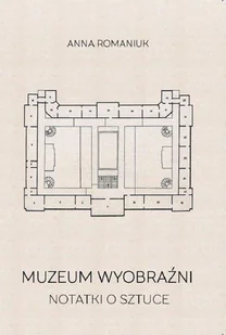 Muzeum wyobraźni. Notatki o sztuce - Książki o kulturze i sztuce - miniaturka - grafika 1
