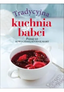 Olesiejuk Sp. z o.o. praca zbiorowa Tradycyjna kuchnia babci / Nowoczesna kuchnia mamy - Książki kucharskie - miniaturka - grafika 2