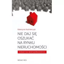 Nie daj się oszukać na rynku nieruchomości - KATARZYNA KUŚMIERCZYK