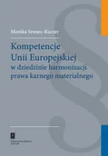 Prawo - Szwarc-Kuczer Monika Kompetencje unii europejskiej w dziedzinie harmonizacji prawa karnego materialnego - mamy na stanie, wyślemy natychmiast - miniaturka - grafika 1