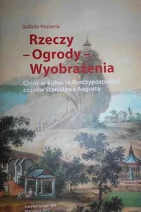 Rzeczy Ogrody Wyobrażenia - Książki o kulturze i sztuce - miniaturka - grafika 1