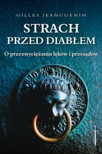 Strach Przed Diabłem O Przezwyciężaniu Lęków I Przesądów Gilles Jeanguenin - Religia i religioznawstwo - miniaturka - grafika 2