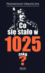 Co się stało w 1025 roku? - Przemysław Urbańczyk - Historia świata - miniaturka - grafika 1
