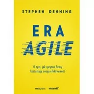 Książki o programowaniu - Stephen Denning Era Agile O tym jak sprytne firmy kształtują swoją efektywność - miniaturka - grafika 1