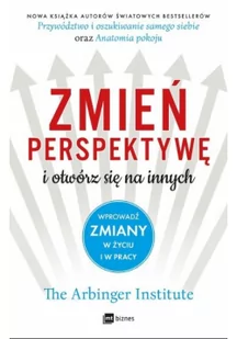 Arbinger Institute Zmień perspektywę i otwórz się na innych Wprowadź zmiany w życiu i w pracy - Psychologia - miniaturka - grafika 1