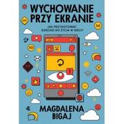 Poradniki dla rodziców - Wychowanie przy ekranie. Jak przygotować dzieci do życia w sieci? - miniaturka - grafika 1