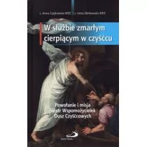 W służbie zmarłym cierpiącym w czyśćcu. powołanie i misja sióstr wspomożycielek dusz czyśćcowych - Wysyłka od 3,99 - Religia i religioznawstwo - miniaturka - grafika 1