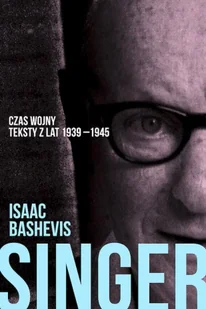 Czas wojny. Teksty z lat 1939-1945. Kulturowy krytycyzm jidysz i jidyszkajtu - Isaac Bashevic Singer - Poezja - miniaturka - grafika 1