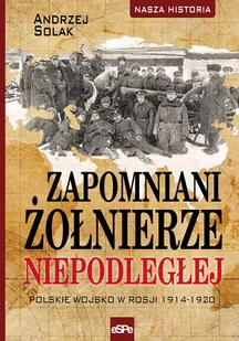 eSPe Zapomniani żołnierze Niepodległej. Polskie wojsko w Rosji 1914-1920 Andrzej Solak - Historia Polski - miniaturka - grafika 2