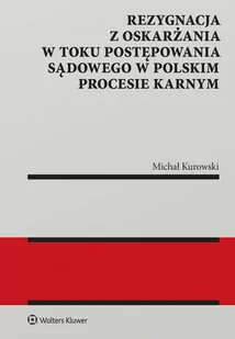 Rezygnacja z oskarżania w toku postępowania sądowego w polskim procesie karnym Michał Kurowski - Prawo - miniaturka - grafika 1