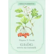 Diety, zdrowe żywienie - FUNDACJA NASZA PRZYSZŁOŚĆ Głóg sercu na ratunek Zbigniew T Nowak - miniaturka - grafika 1