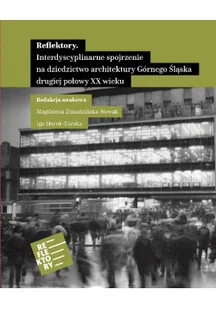 Reflektory interdyscyplinarne spojrzenie na dziedzictwo architektury Górnego Śląska - Książki o kulturze i sztuce - miniaturka - grafika 1
