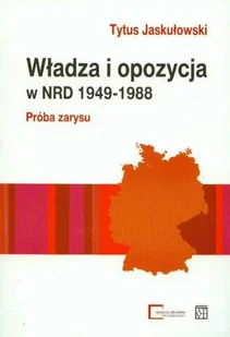 Władza i Opozycja w NRD 1949-1988 Próba Zarysu - Podręczniki dla szkół wyższych - miniaturka - grafika 1
