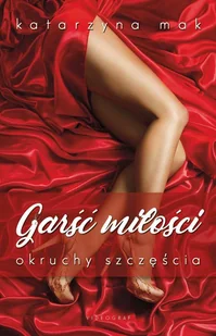 Garść miłości okruchy szczęścia Mak Katarzyna - Literatura erotyczna - miniaturka - grafika 2