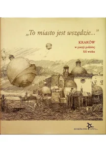 To miasto jest wszędzie Kraków w poezji polskiej XX wieku - Poezja - miniaturka - grafika 1