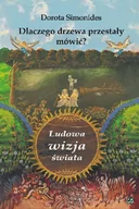 Kulturoznawstwo i antropologia - Dlaczego drzewa przestały mówić Ludowa wizja świata - Dorota Simonides - miniaturka - grafika 1