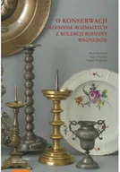Felietony i reportaże - O konserwacji rzemiosł rozmaitych z kolekcji rodziny Wagnerów - miniaturka - grafika 1