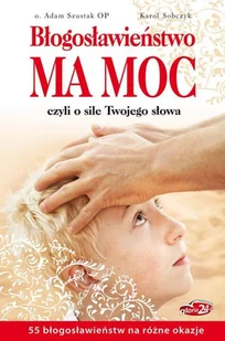 Błogosławieństwo ma moc Szustak Adam,Sobczyk Karol - Religia i religioznawstwo - miniaturka - grafika 2