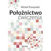 Książki medyczne - Wydawnictwo Lekarskie PZWL Położnictwo ćwiczenia - Michał Troszyński - miniaturka - grafika 1