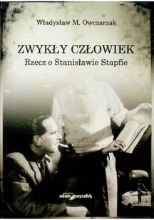 Zwykły człowiek Rzecz o Stanisławie Stapfie - Biografie i autobiografie - miniaturka - grafika 2