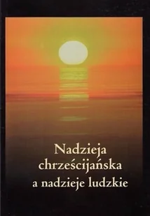 Nadzieja chrześcijańska a nadzieje ludzkie - Religia i religioznawstwo - miniaturka - grafika 1