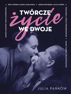 Twórcze życie we dwoje - Biografie i autobiografie Twórcze życie we dwoje - Biografie i autobiografie - miniaturka - grafika 1