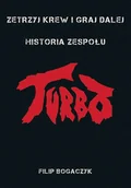 Biografie i autobiografie - Zetrzyj Krew I Graj Dalej Historia Zespołu Turbo Filip Bogaczyk - miniaturka - grafika 1