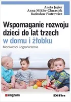 Wspomaganie rozwoju dzieci do lat trzech w domu i żłobku. Możliwości i ograniczenia - Jegier Aneta, Mikler-Chwastek Anna, Piotrowicz Radosław - książka - Podręczniki dla szkół wyższych - miniaturka - grafika 1