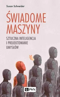 Schneider Susan Świadome maszyny - Filozofia i socjologia - miniaturka - grafika 2