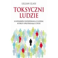 Psychologia - Rebis Toksyczni ludzie. 10 sposobów postępowania z ludźmi, którzy uprzykrzają ci życie - Lillian Glass - miniaturka - grafika 1