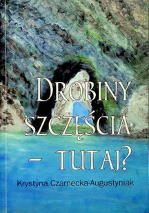 Drobiny szczęścia Tutaj - Poezja - miniaturka - grafika 1