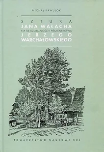 Sztuka Jana Wałacha na tle działalności i piśmiennictwa Jerzego Warchałowskiego - Wywiady, wspomnienia - miniaturka - grafika 1