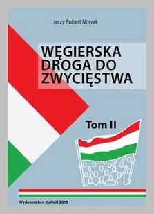 Węgierska droga do zwycięstwa Tom II - Rewolucyjne reformy V.Orbana - Historia świata - miniaturka - grafika 1