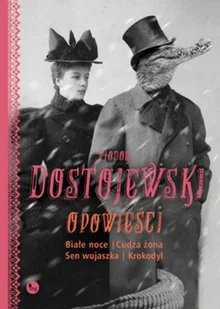 Opowieści: Białe noce, Cudza żona, Sen wujaszka, Krokodyl - Powieści - miniaturka - grafika 4