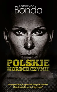 Muza Polskie morderczynie - Katarzyna Bonda - Felietony i reportaże - miniaturka - grafika 1