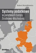 Podręczniki dla szkół wyższych - Systemy podatkowe w państwach Europy Środkowo-Wschodniej - Musiałkiewicz Robert - książka - miniaturka - grafika 1